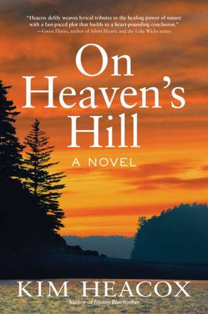 On Heaven's Hill de Kim Heacox