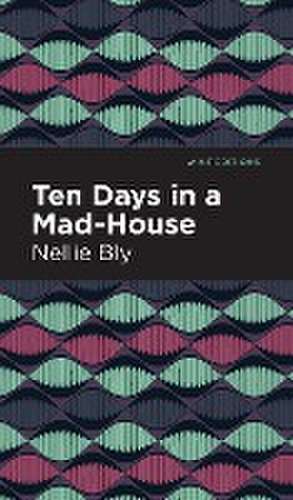 Ten Days in a Mad House de Nellie Bly