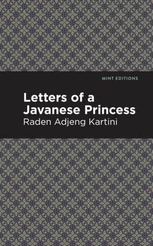 Letters of a Javanese Princess de Raden Adjeng Kartini