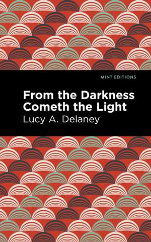 From the Darkness Cometh Light de Lucy A. Delaney