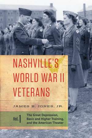 Nashville's World War II Veterans de James B Jones Jr.