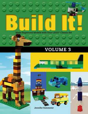 Build It! Volume 3: Make Supercool Models with Your Lego(r) Classic Set de Jennifer Kemmeter