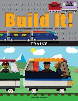 Build It! Trains: Make Supercool Models with Your Favorite Lego(r) Parts de Jennifer Kemmeter