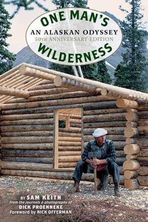 One Man's Wilderness, 50th Anniversary Edition: An Alaskan Odyssey de Sam Keith