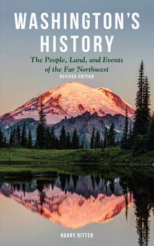 Washington's History, Revised Edition: The People, Land, and Events of the Far Northwest de Harry Ritter