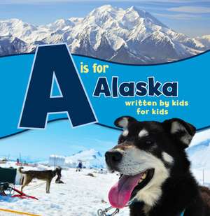 A is for Alaska: Written by Kids for Kids de Boys and Girls Clubs Alaska