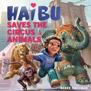 Haibu Saves the Circus Animals de Blake Freeman