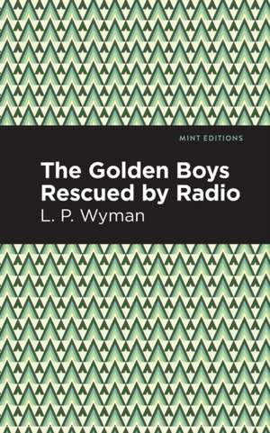 The Golden Boys Rescued by Radio de L. P. Wyman