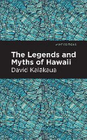 The Legends and Myths of Hawaii de David Kalakaua