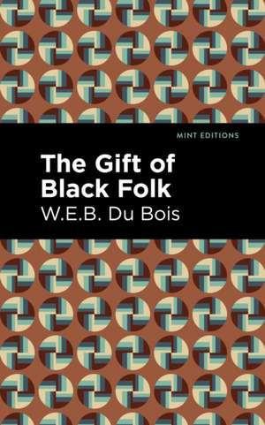 The Gift of Black Folk de W. E. B. DuBois