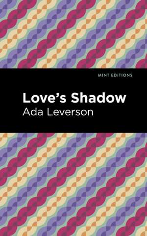 Love's Shadow de Ada Leverson