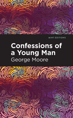 Confessions of a Young Man de George Moore