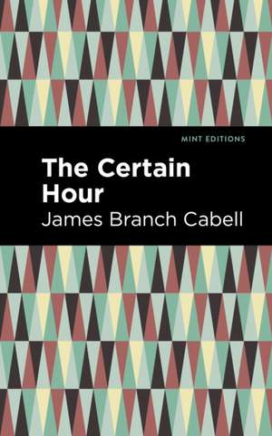 The Certain Hour de James Branch Cabell