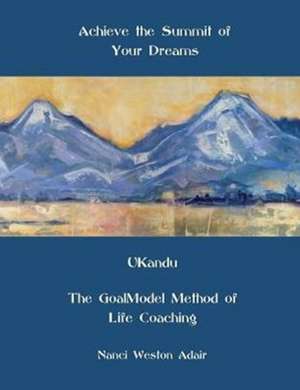 Achieve the Summit of Your Dreams de Nanci Weston Adair