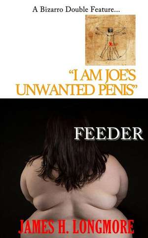 I Am Joe's Unwanted Penis / Feeder de James H Longmore