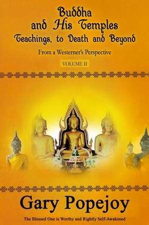 Buddha and His Temple: Teachings, to Death and Beyond de Gary Popejoy