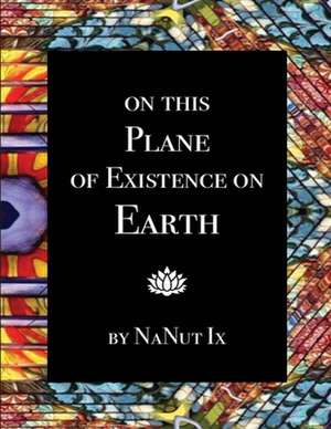 On This Plane of Existence on Earth de NaNut Ix