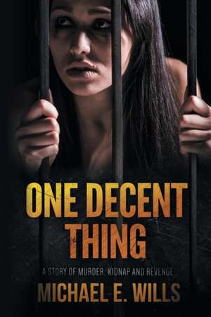 One Decent Thing de Michael E Wills