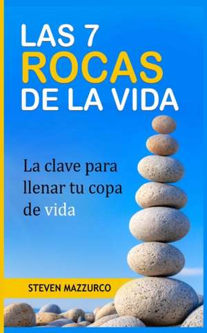 LAS 7 ROCAS DE LA VIDA de Steven Mazzurco