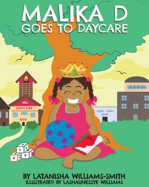 Malika D Goes to Daycare de Latanisha Williams-Smith