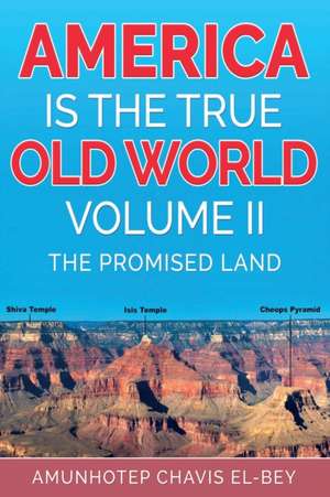 America is the True Old World, Volume II de Amunhotep Chavis El-Bey