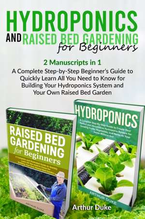 Hydroponics and Raised Bed Gardening for Beginners de Arthur Duke