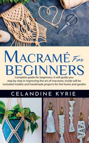 Macramé for Beginners de Celandine Kyrie
