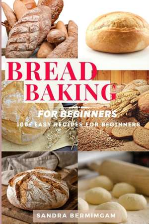 Bread Baking for Beginners de Sandra Bermimgam