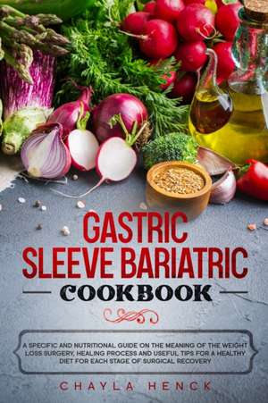 GASTRIC SLEEVE BARIATRIC COOKBOOK de Chayla Henck