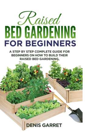 Raised Bed Gardening for Beginners de Denis Garret