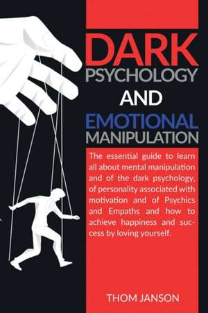 Dark Psychology and Emotional Manipulation de Thom Janson