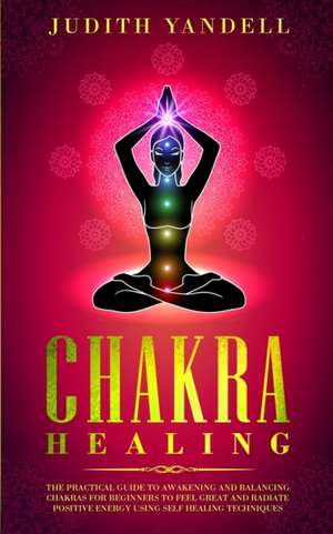 Chakra Healing de Judith Yandell