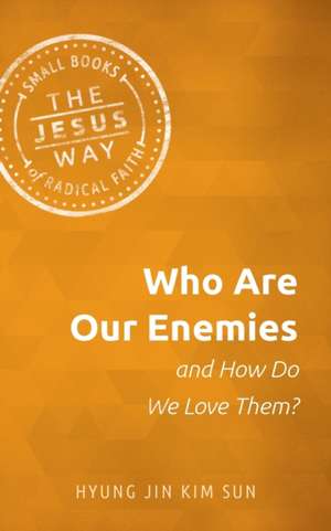 Who Are Our Enemies and How Do We Love Them? de Hyung Jin Kim Sun