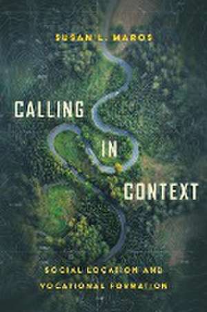 Calling in Context – Social Location and Vocational Formation de Susan L. Maros