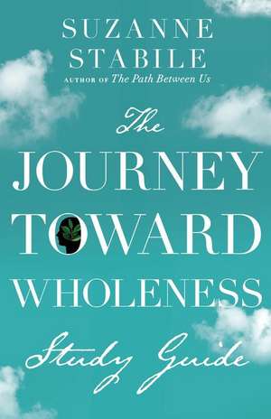 The Journey Toward Wholeness Study Guide de Suzanne Stabile