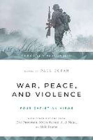 War, Peace, and Violence: Four Christian Views de Paul Copan