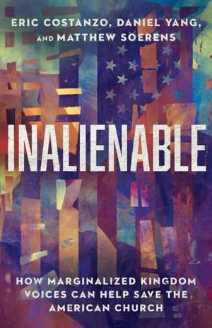 Inalienable – How Marginalized Kingdom Voices Can Help Save the American Church de Eric Costanzo