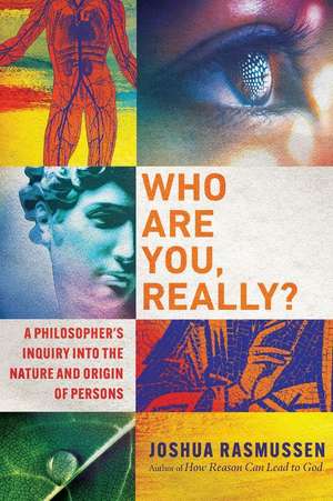 Who Are You, Really? – A Philosopher`s Inquiry into the Nature and Origin of Persons de Joshua Rasmussen