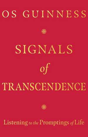 Signals of Transcendence – Listening to the Promptings of Life de Os Guinness