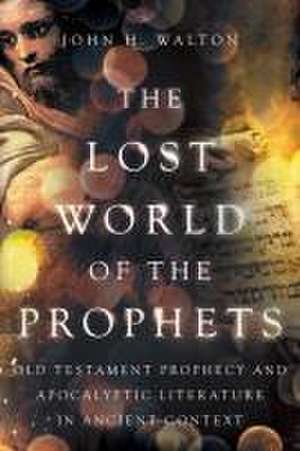 The Lost World of the Prophets de John H Walton