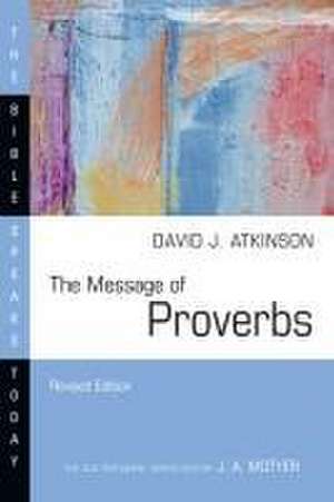 The Message of Proverbs de David J. Atkinson