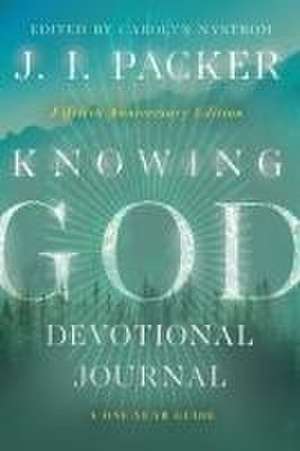 Knowing God Devotional Journal – A One–Year Guide de J. I. Packer