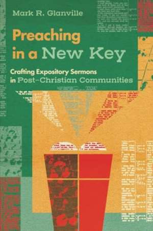 Preaching in a New Key de Mark R. Glanville