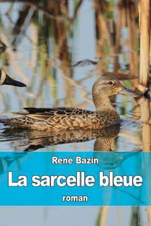 La Sarcelle Bleue de Rene Bazin