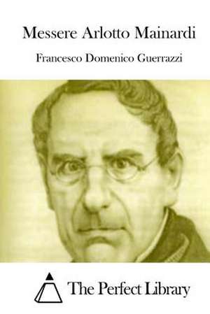 Messere Arlotto Mainardi de Francesco Domenico Guerrazzi