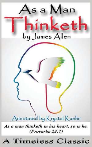 As a Man Thinketh - A Timeless Classic (Annotated) de Krystal Kuehn