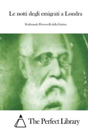 Le Notti Degli Emigrati a Londra de Ferdinando Petruccelli Della Gattina