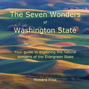 The Seven Wonders of Washington State de Howard Frisk