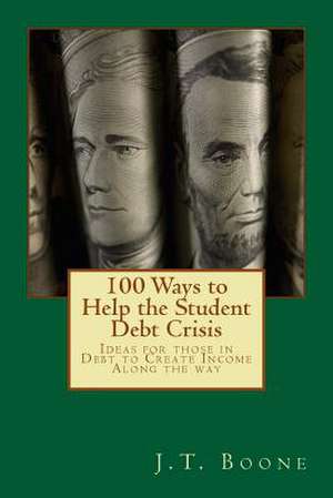 100 Ways to Help Student Debt de J. T. Boone