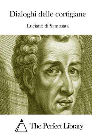 Dialoghi Delle Cortigiane de Luciano Di Samosata